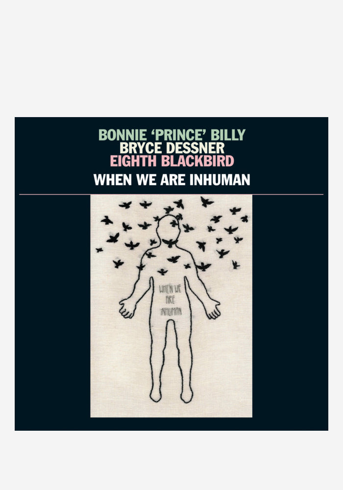 BONNIE ‘PRINCE’ BILLY / BRYCE DESSNER / EIGHTH BLACKBIRD When We Are Inhuman 2LP